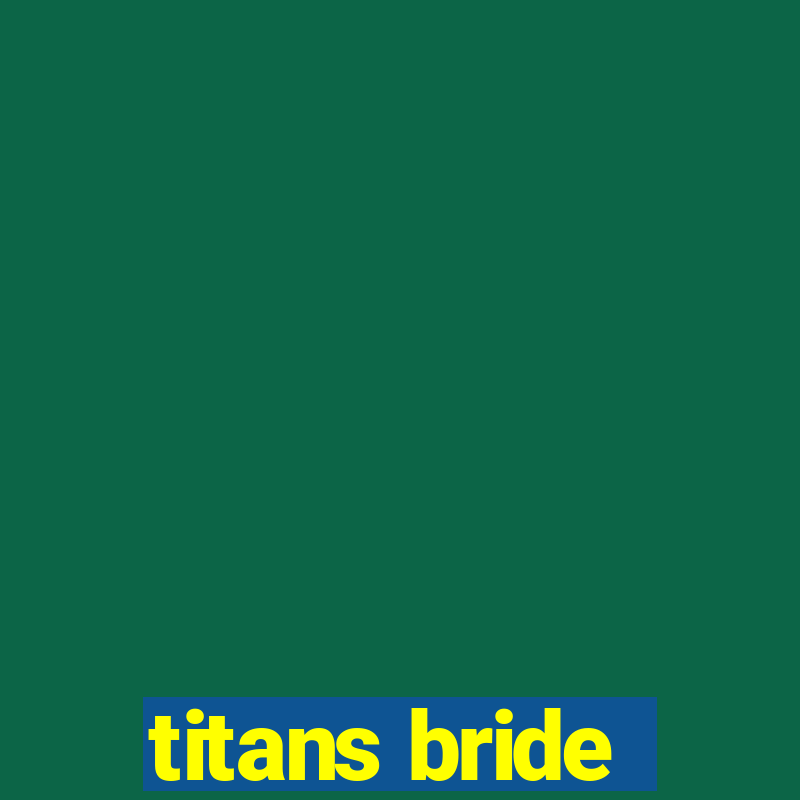 titans bride